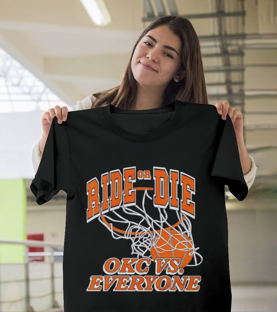 Ride Or Die OKC Vs Everyone Basketball Team Spirit T-Shirt