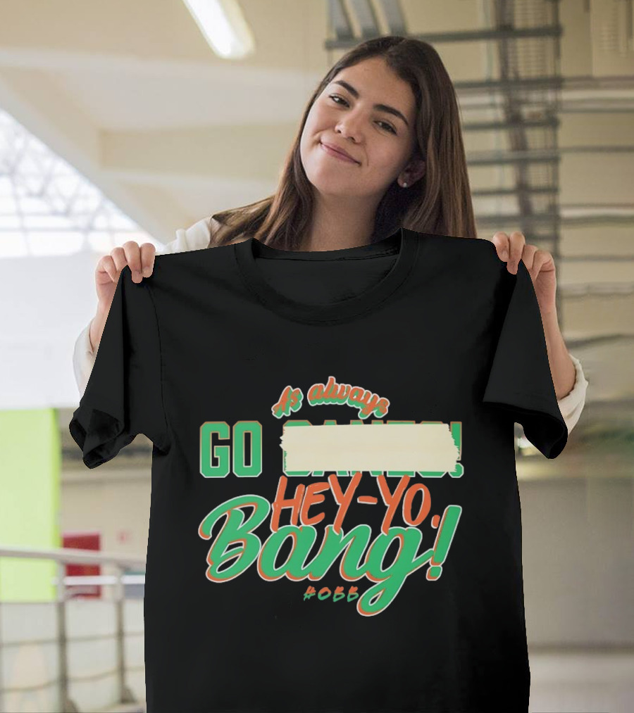 As Always Go Canes Hey-Yo Bang 2023 Miami Hurricanes T-Shirt