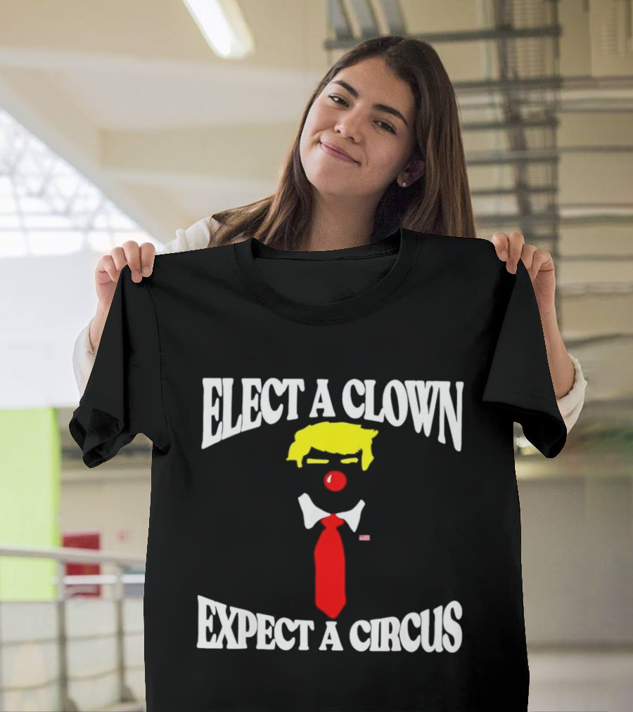 Elect A Clown Expect A Circus Political Satire Statement T-Shirt