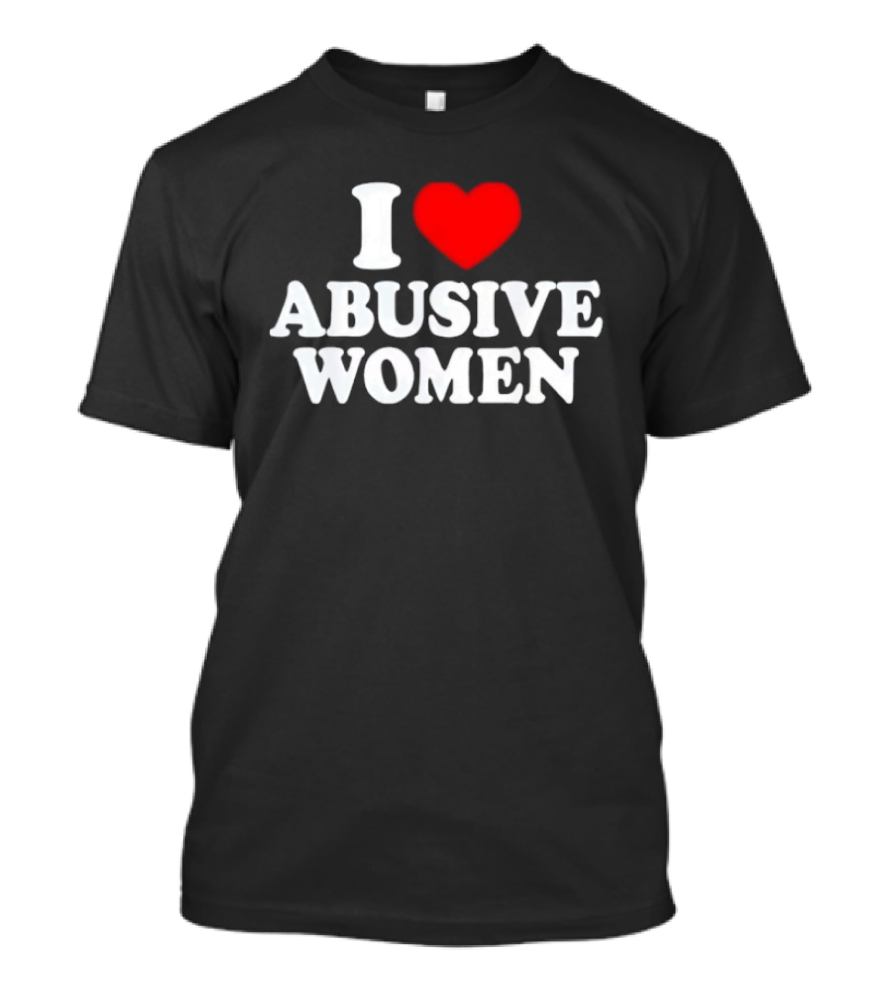 I Love Abusive Women T-Shirt