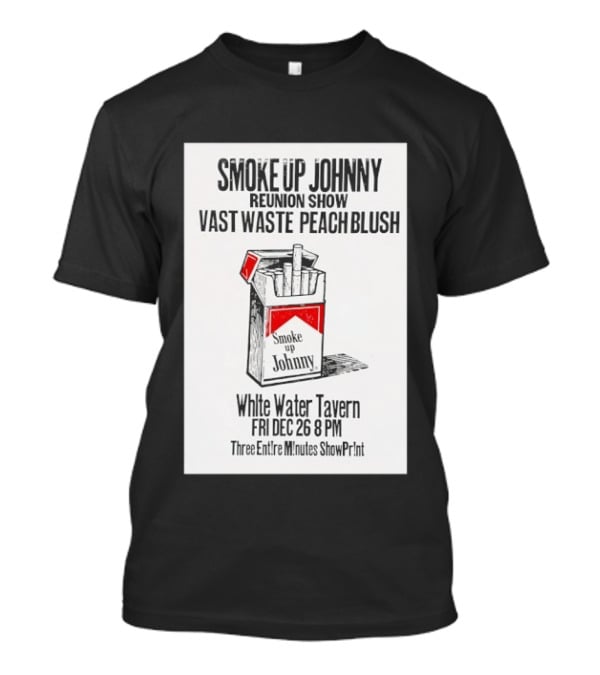 Smoke Up Johnny Reunion Show Vast Waste Peach Blush White Water Tavern Fri Dec 26 8 PM T-Shirt