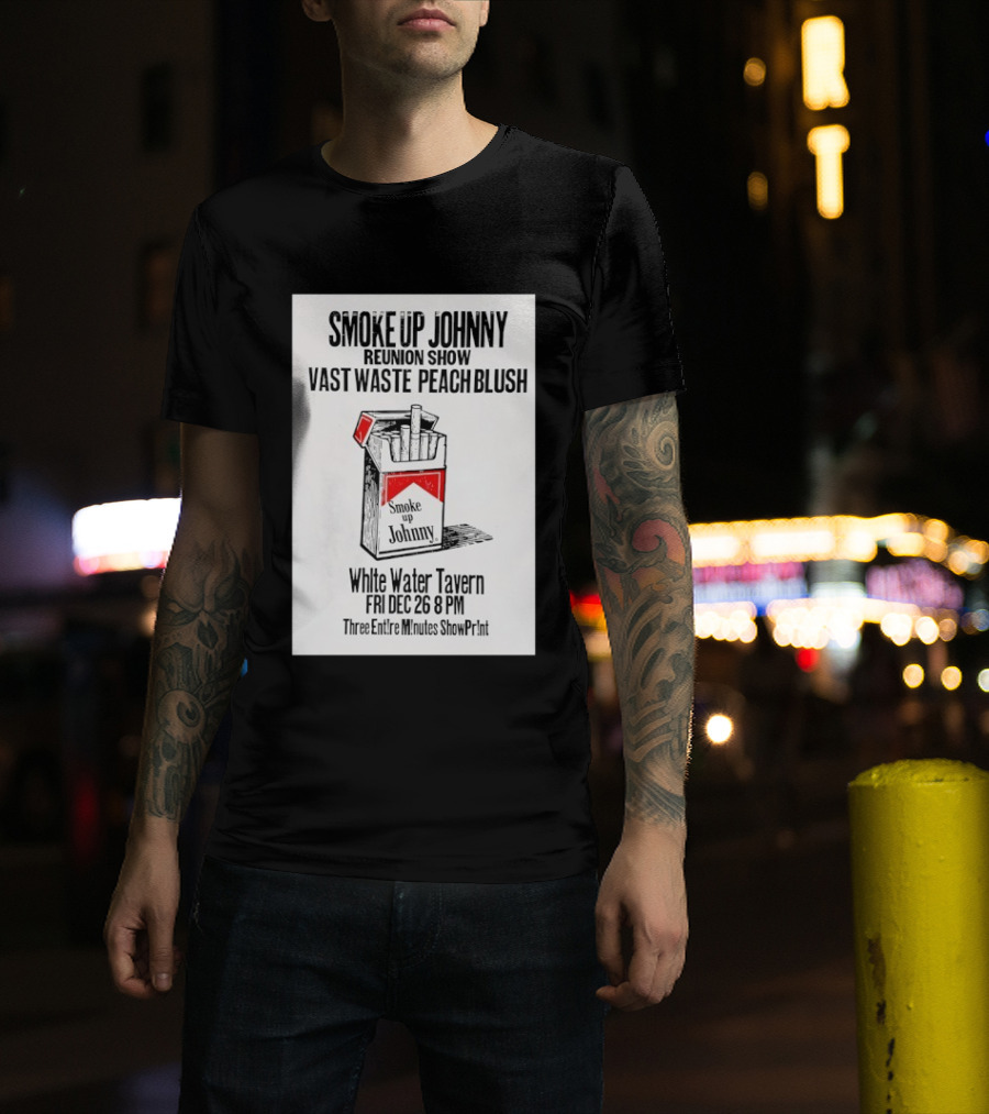 Smoke Up Johnny Reunion Show Vast Waste Peach Blush White Water Tavern Fri Dec 26 8 PM T-Shirt
