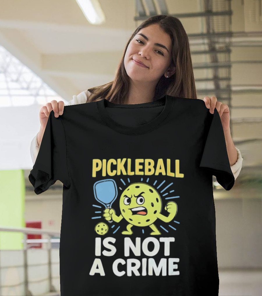 Pickleball Is Not A Crime Funny Angry Pickle Paddle Fist Sports Fan T-Shirt