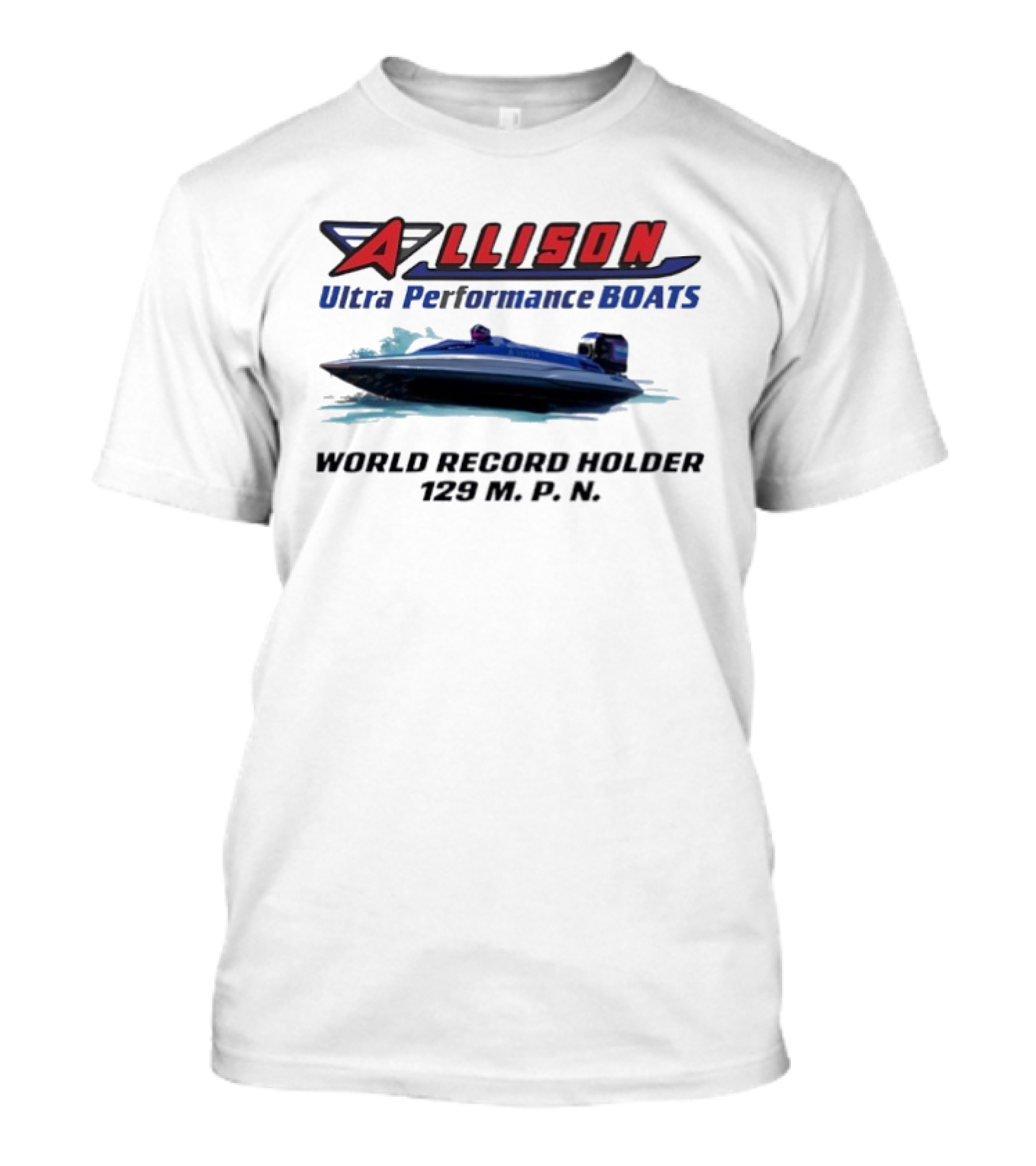 Allison Ultra Performance Boats World Record Holder 129 M.P.H. T-Shirt