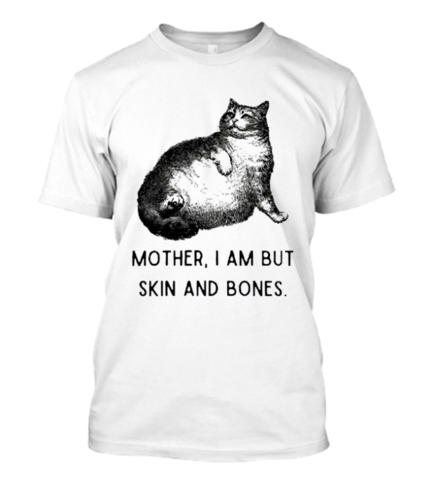 Mother I Am But Skin And Bones Cat Lying On Its Back T-Shirt