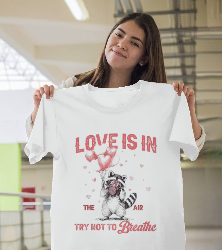 Valentine's Day Raccoon Love Is In The Air Try Not To Breathe T-Shirt