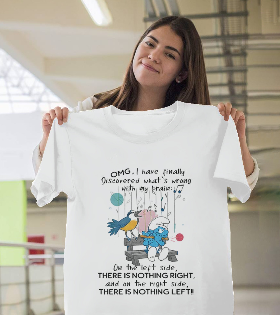 OMG I Have Finally Discovered What’s Wrong With My Brain There Is Nothing Right On The Left Side Smurf T-Shirt
