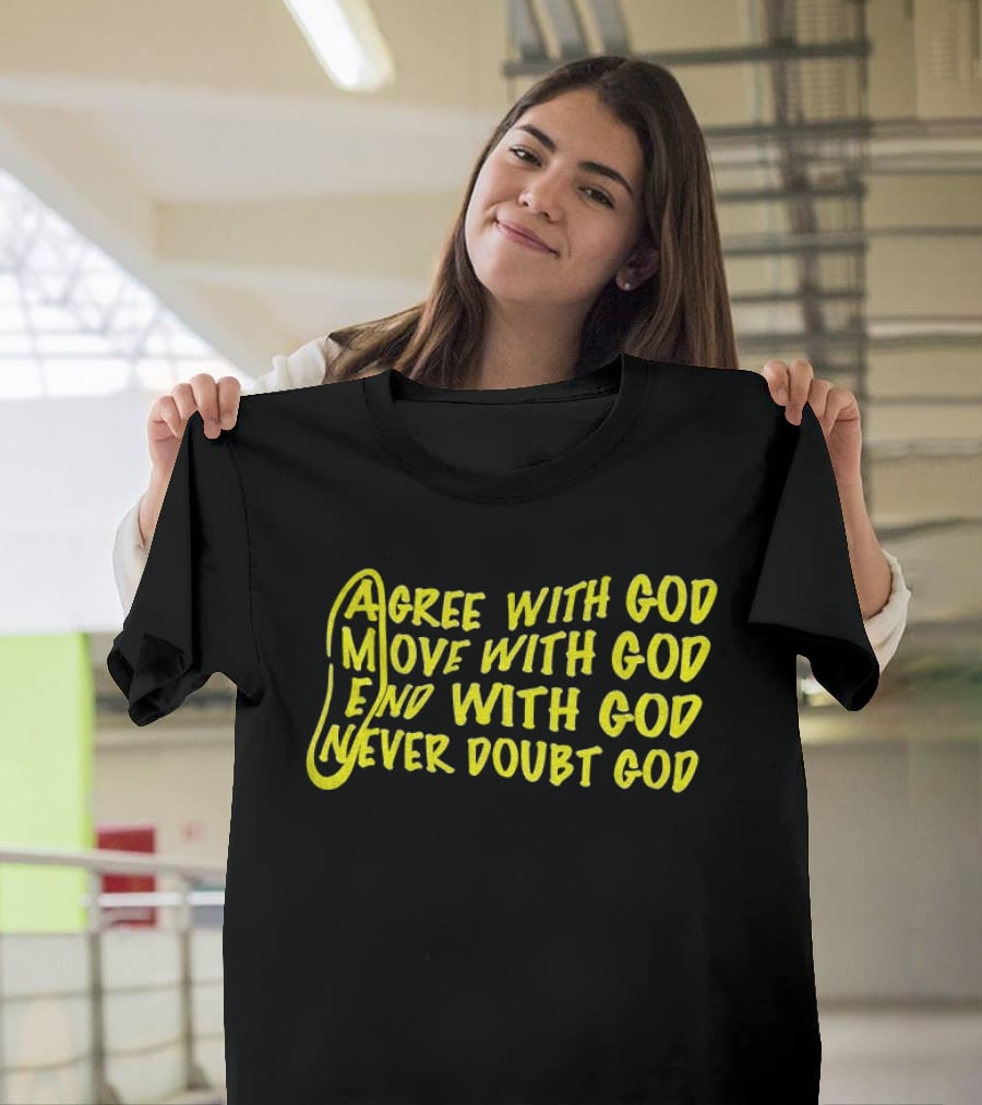Agree With God Move With God End With God Never Doubt God Spiritual T-Shirt