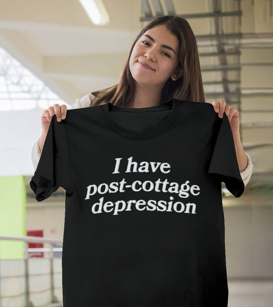 Post Cottage Depression Humor Phrase T-Shirt