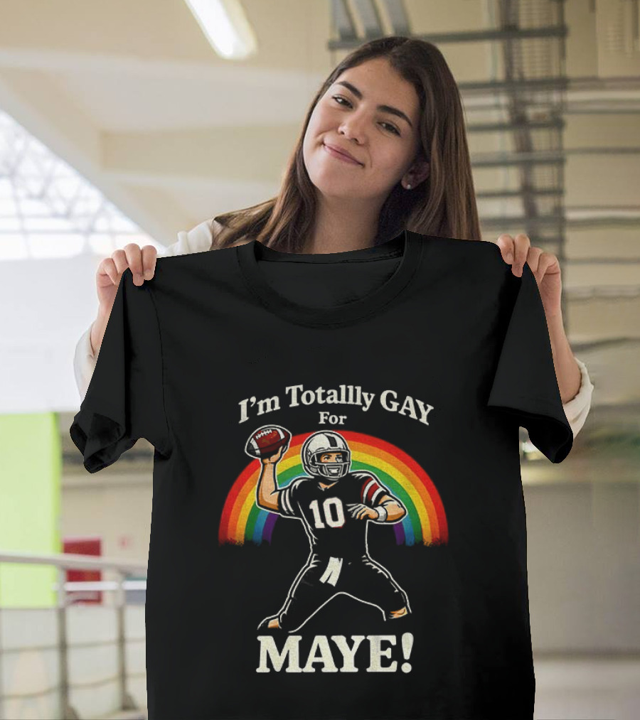 I'm Totally Gay For Maye 10 Football Quarterback Rainbow T-Shirt