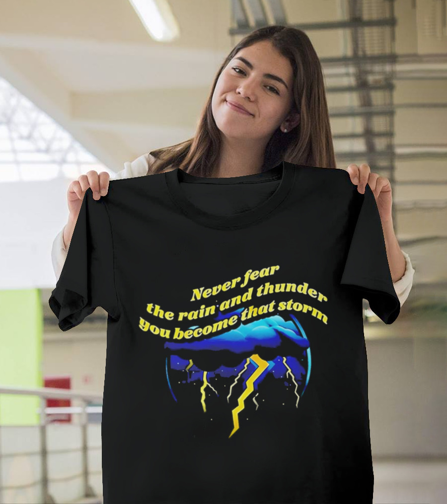 Never Fear the Rain and Thunder You Become That Storm Lightning Clouds T-Shirt