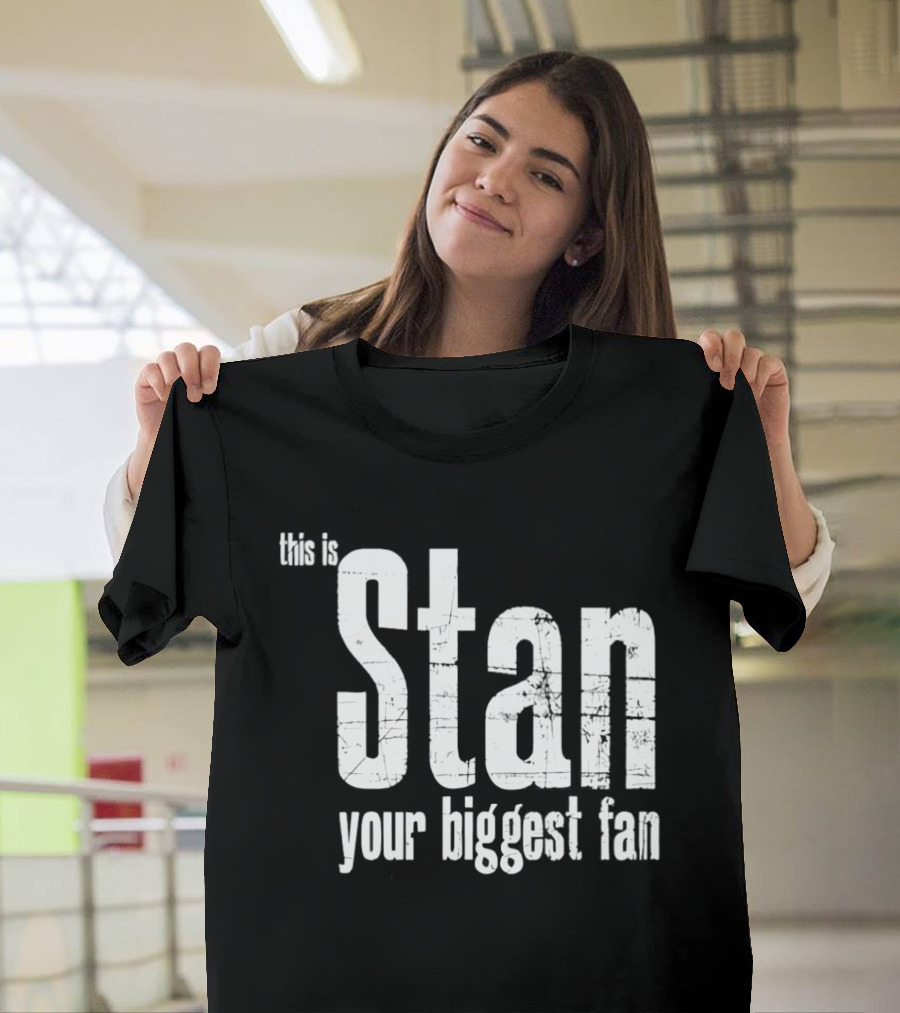 Stan Your Biggest Fan T-Shirt