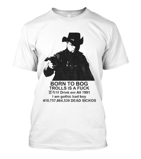 Born To Bog Trolls Drink Em All 1991 I Am Gothic Bad Boy T-Shirt