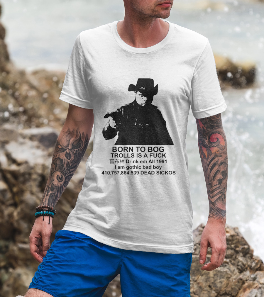 Born To Bog Trolls Drink Em All 1991 I Am Gothic Bad Boy T-Shirt