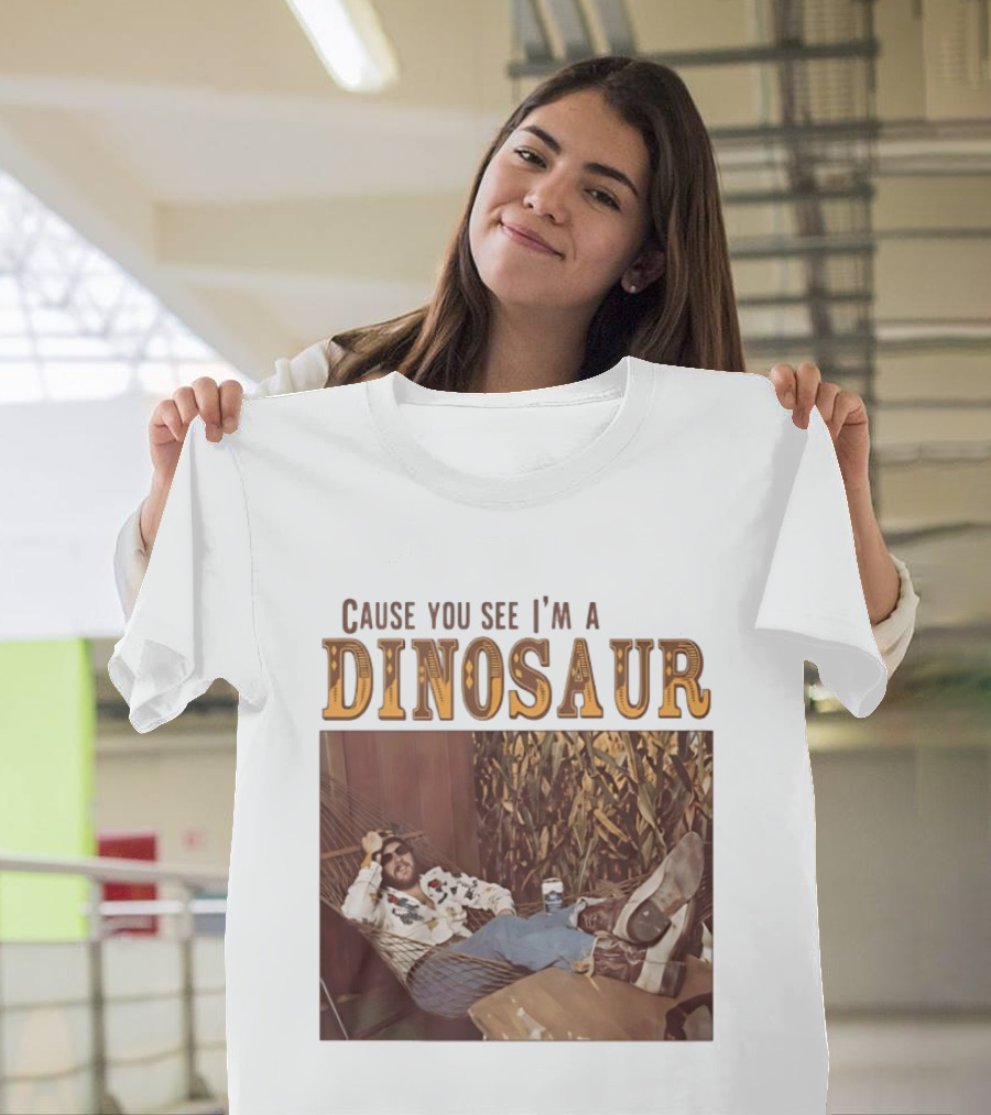Cause You See I’m A Dinosaur T-Shirt