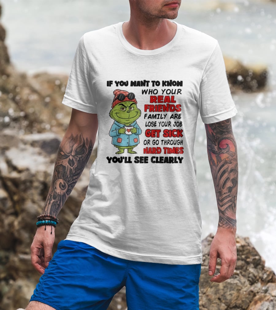 Grinch Real Friends Get Sick Hard Times T-Shirt