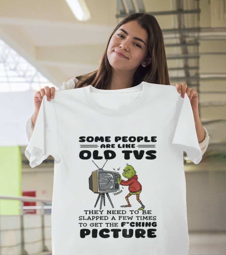Grinch Santa Some People Are Like Old TVs They Need To Be Slapped A Few Times To Get The Picture T-Shirt