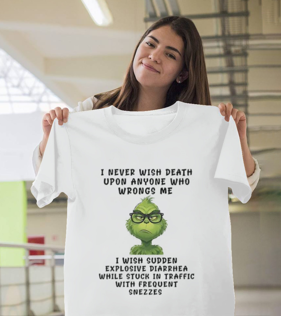 Grinch I Never Wish Death Upon Anyone Explosive Diarrhea Traffic Sneezes T-Shirt