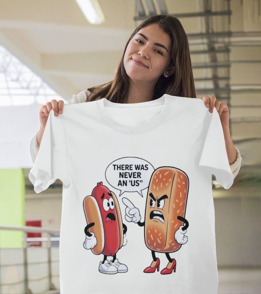 Hot Dog Bun Argument There Was Never An Us Conversation T-Shirt