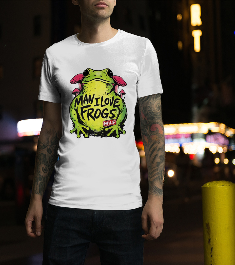 Man I Love Frogs MILF Funny Frog And Mushroom T-Shirt