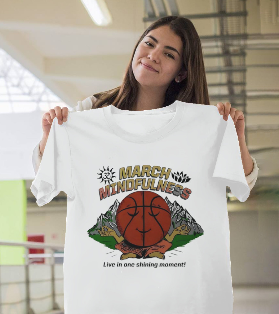 March Mindfulness Basketball Meditation Moment T-Shirt