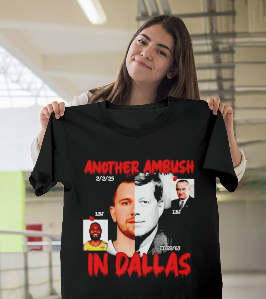 Another Ambush In Dallas 2/2/23 LBJ 11/22/63 JFK T-Shirt