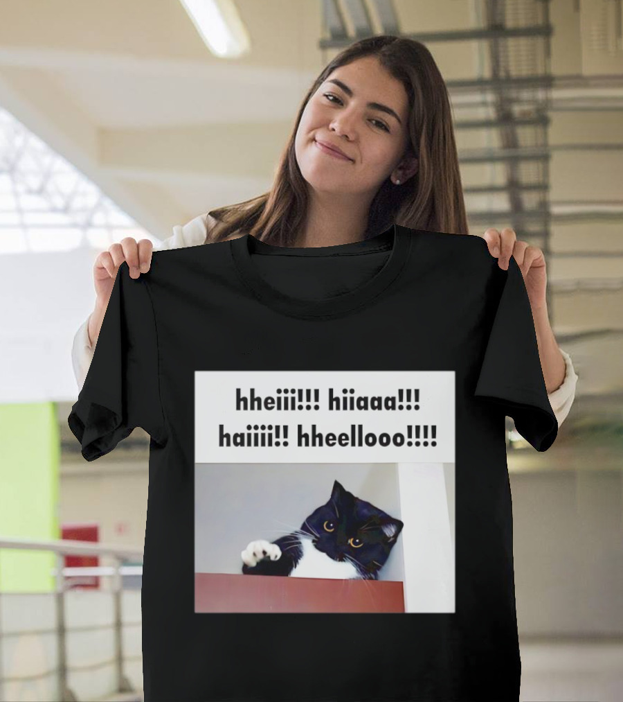 Cat Says Hheiii Hiiaaa Haiiii Hheellooo Playful Greeting T-Shirt