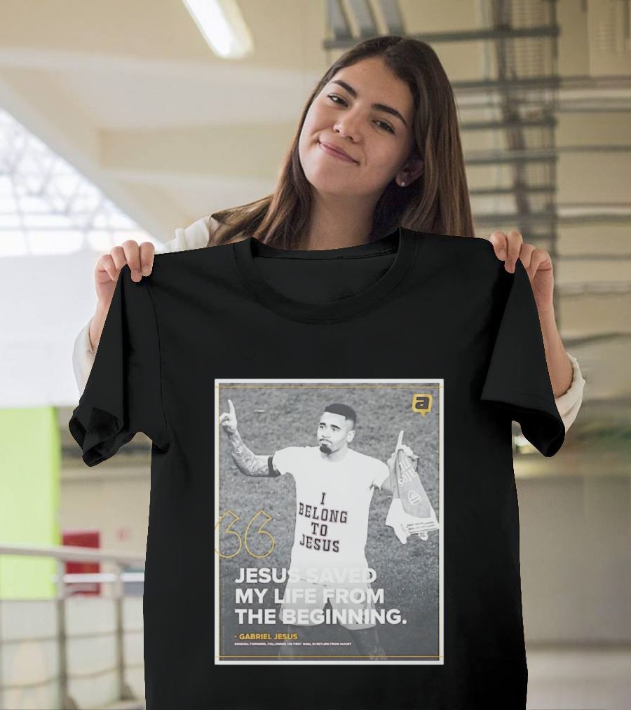Gabriel Jesus I Belong To Jesus Arsenal FC Saved My Life 36 T-Shirt
