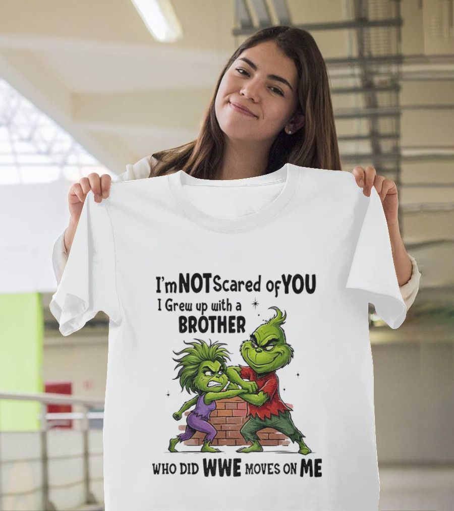 Grinch Brother Not Afraid Of Who Did Not Give You Claws T-Shirt