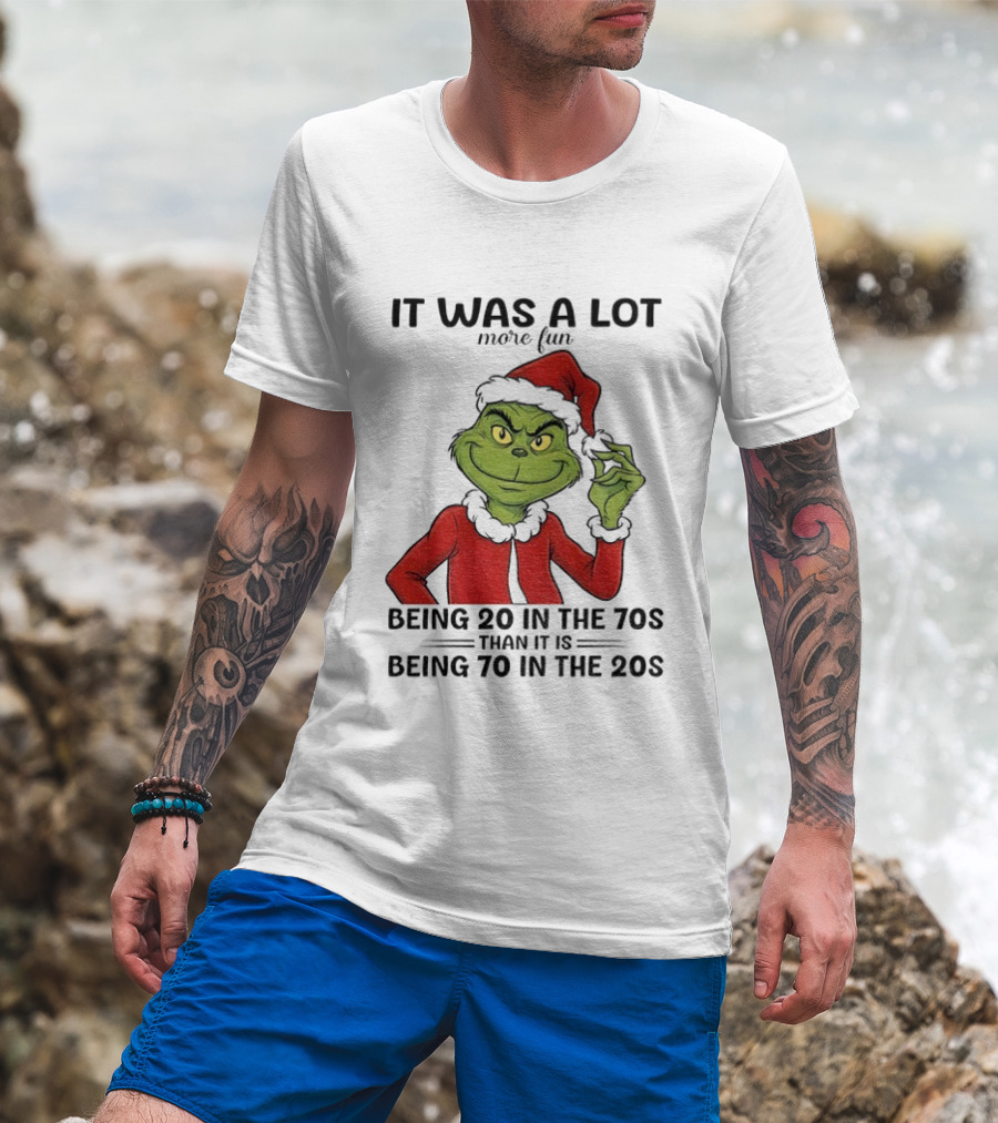 Grinch It Was A Lot More Fun Being 20 In The 70s Than Being 70 In The 20s T-Shirt