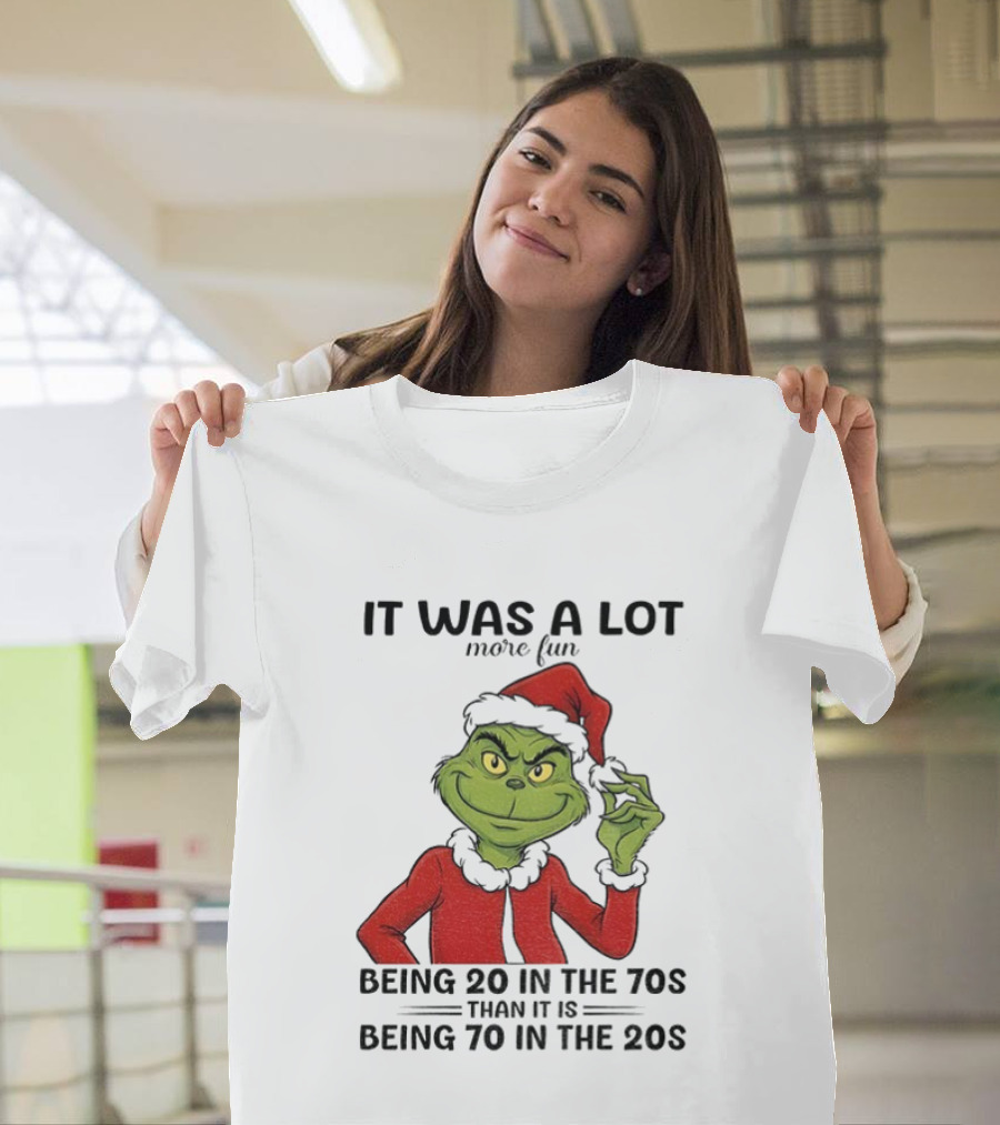 Grinch It Was A Lot More Fun Being 20 In The 70s Than Being 70 In The 20s T-Shirt