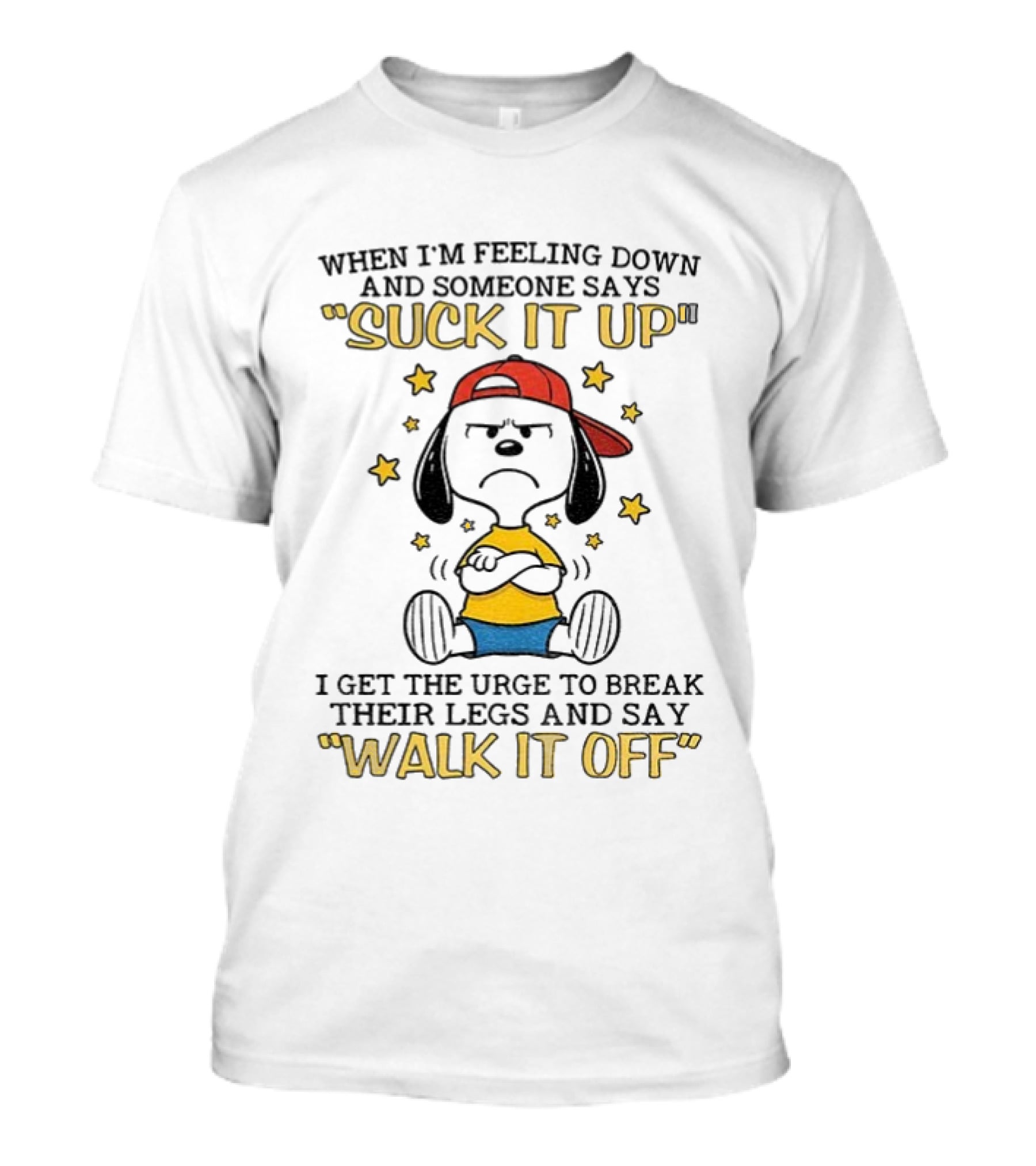 Snoopy Feeling Down Suck It Up Urge To Break Legs Walk It Off T-Shirt