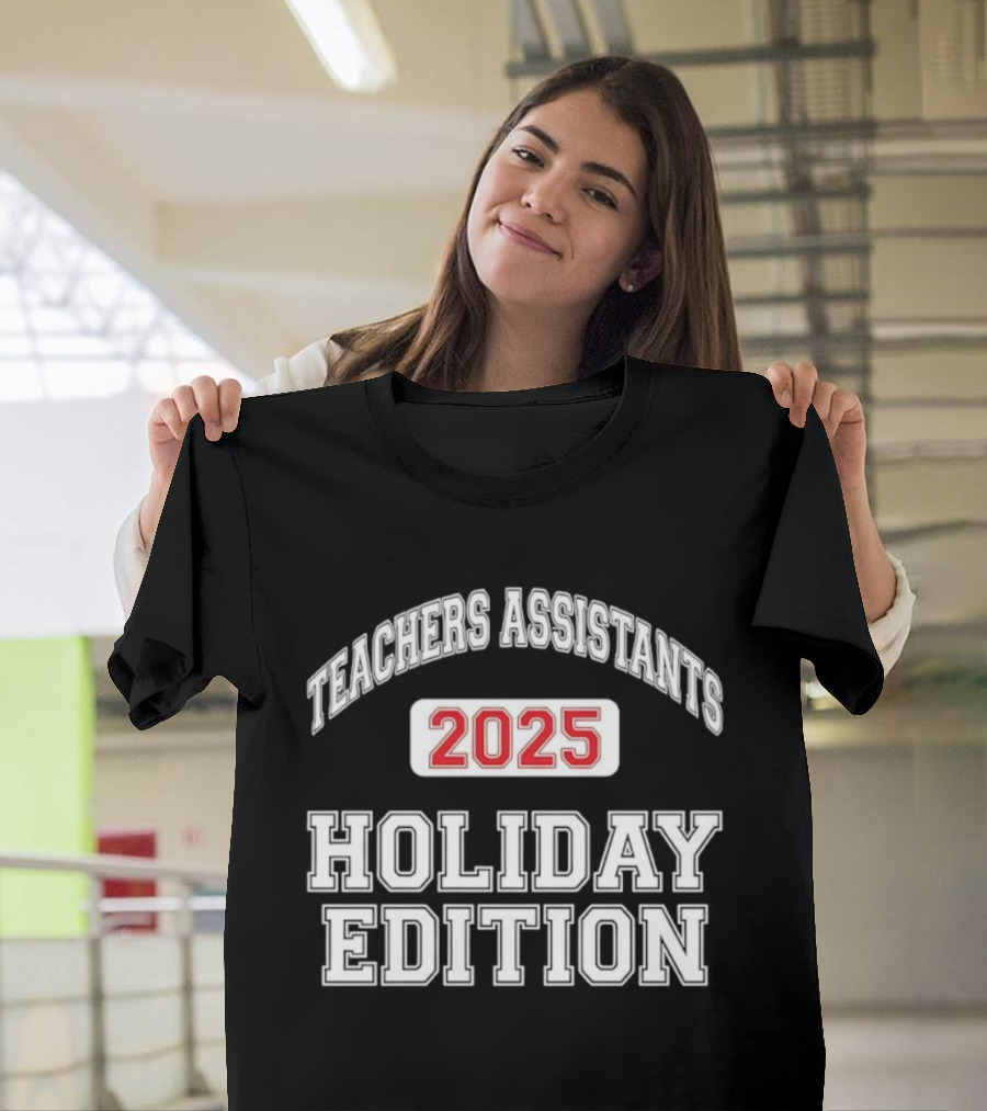 Teachers Assistants 2025 Holiday Edition T-Shirt
