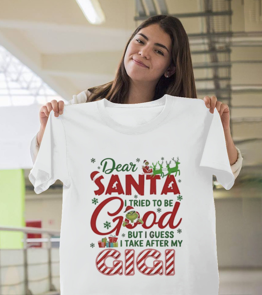 Dear Santa I Tried To Be Good Grinch Gigi Christmas T-Shirt