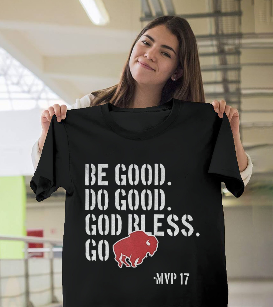 Be Good Do Good God Bless Go Buffalo Bills MVP 17 Josh Allen NFL Football T-Shirt