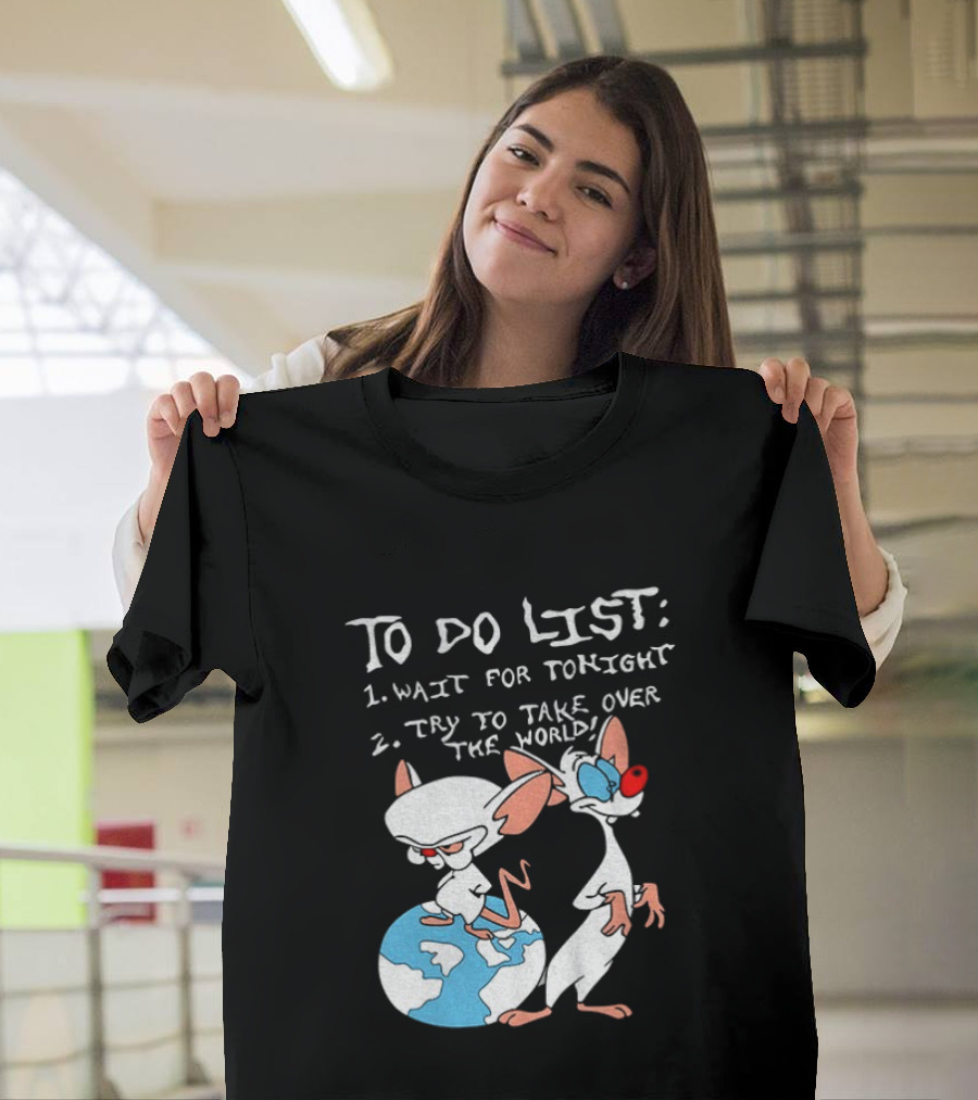 New Pinky And The Brain Cartoon To Do List Wait For Tonight Try To Take Over The World T-Shirt