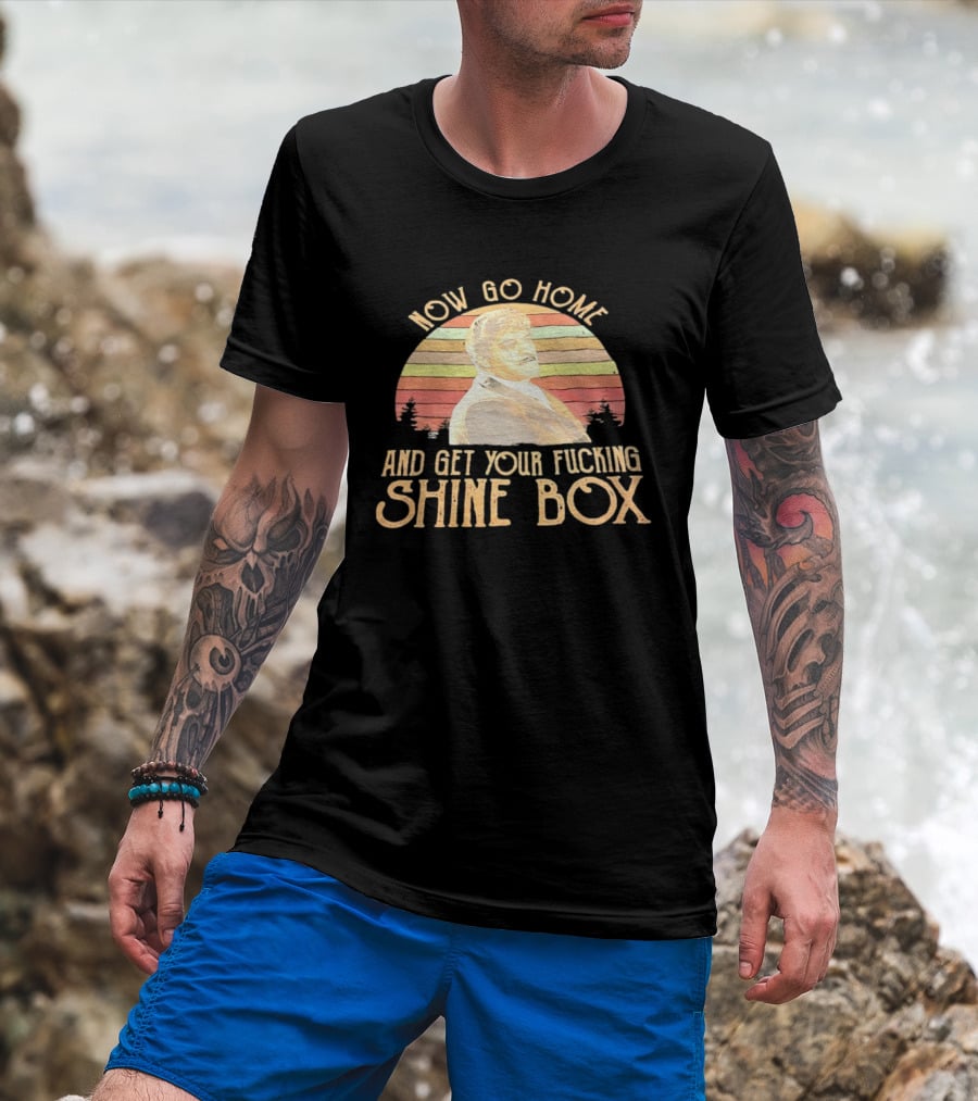 Now Go Home And Get Your Fcking Shine Box Vintage Rainbow T-Shirt