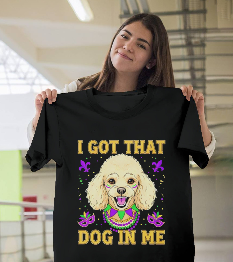 I Got That Dog In Me Poodle Mardi Gras Theme With Beads And Masks T-Shirt