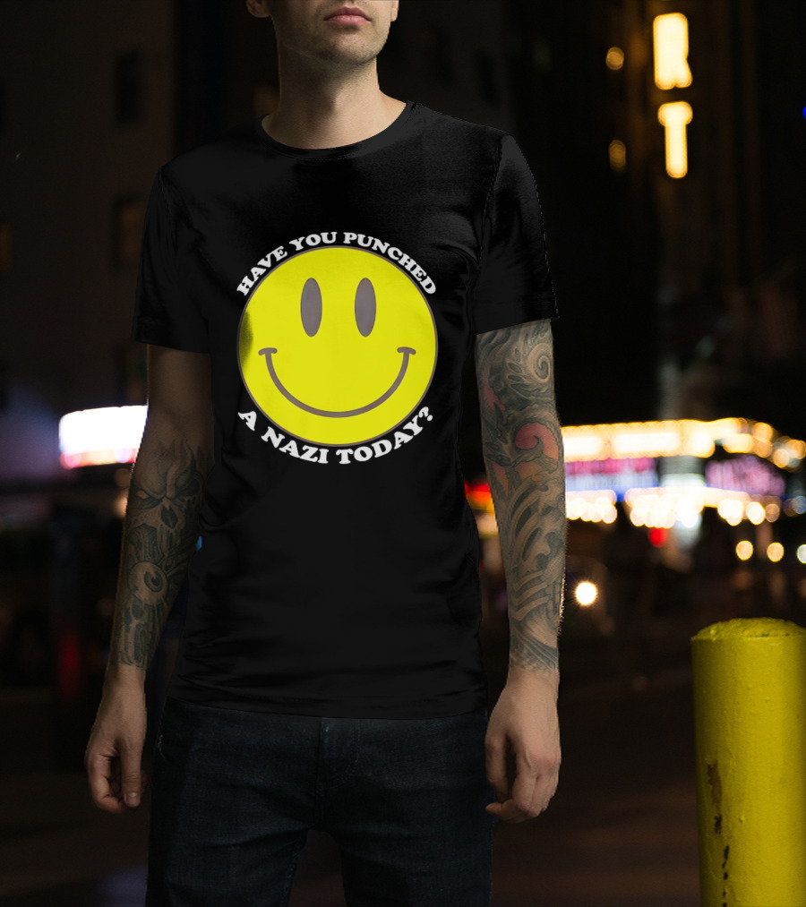 Have You Punched A Nazi Today Smiley Face T-Shirt