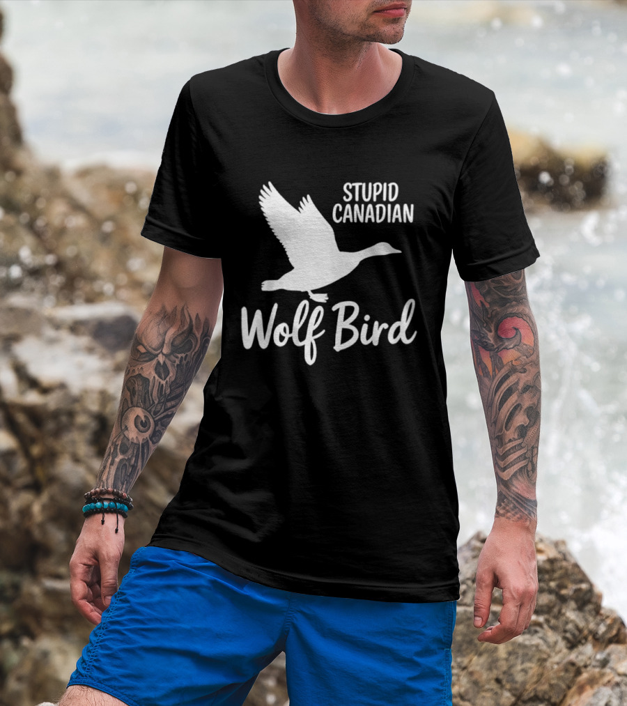 Stupid Canadian Wolf Bird Goose Flying T-Shirt