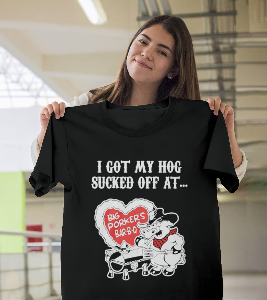 I Got My Hog Sucked Off At Big Porker's Bar B Q Classic Humor T-Shirt