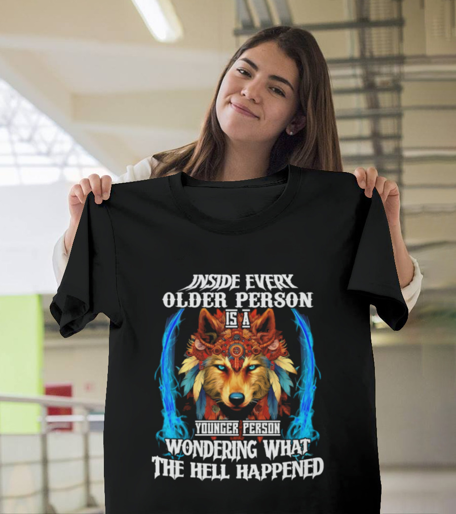 Inside Every Older Person Is A Younger Person Wondering What The Hell Happened Wolf T-Shirt