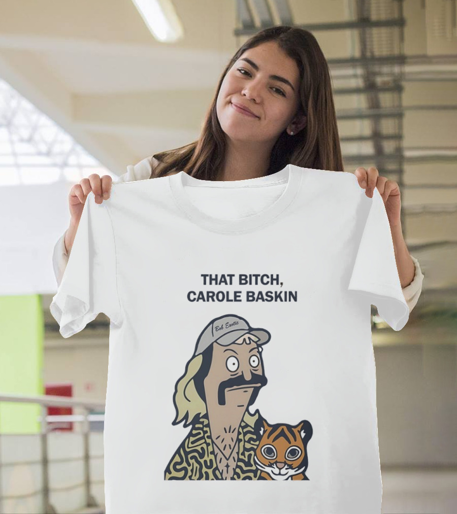 Bob’s Burgers Exotic And Tiger That Bitch Carole Baskin T-Shirt