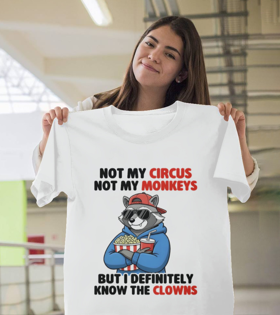 Raccoon Not My Circus Not My Monkeys Know The Clowns T-Shirt