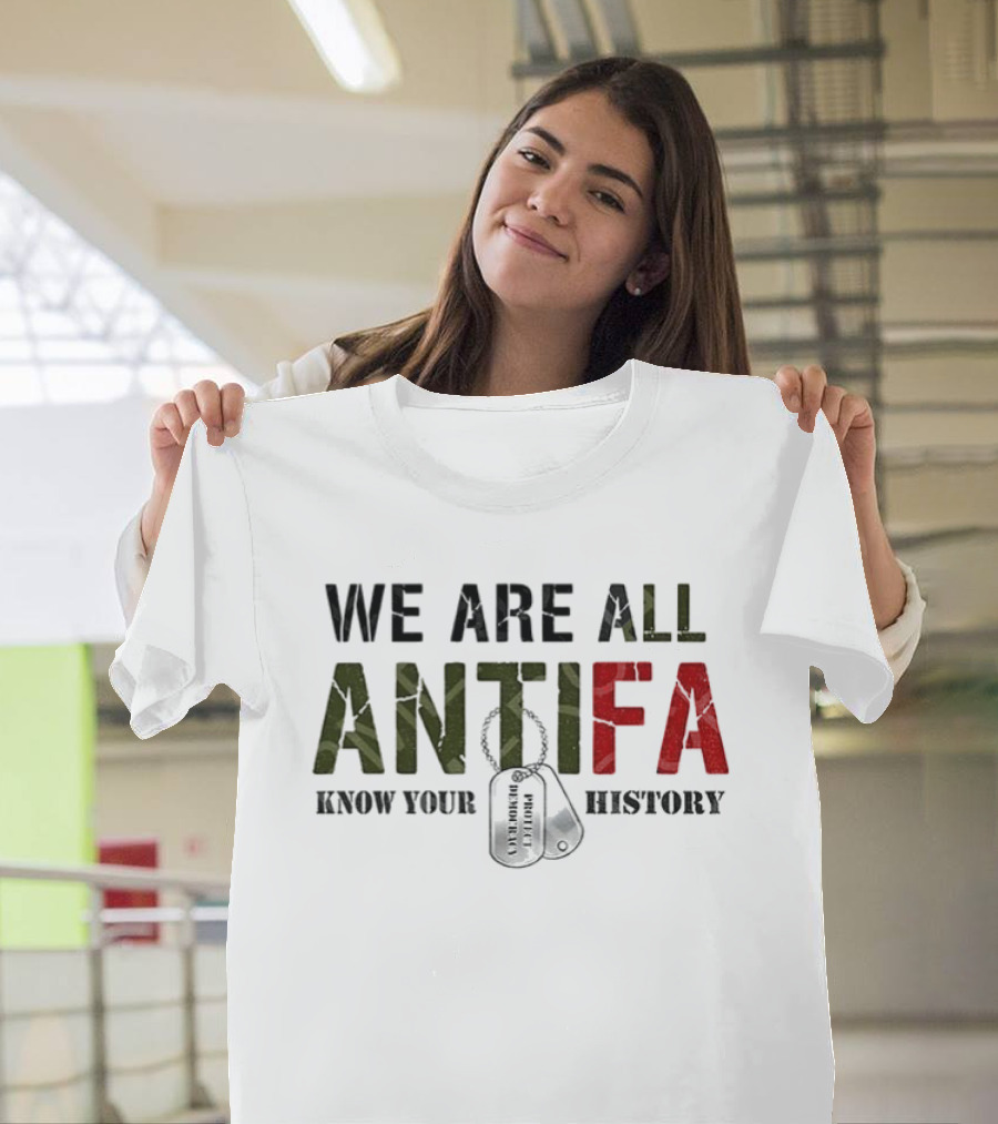 We Are All Antifa Know Your History Anti Fascist Flag T-Shirt