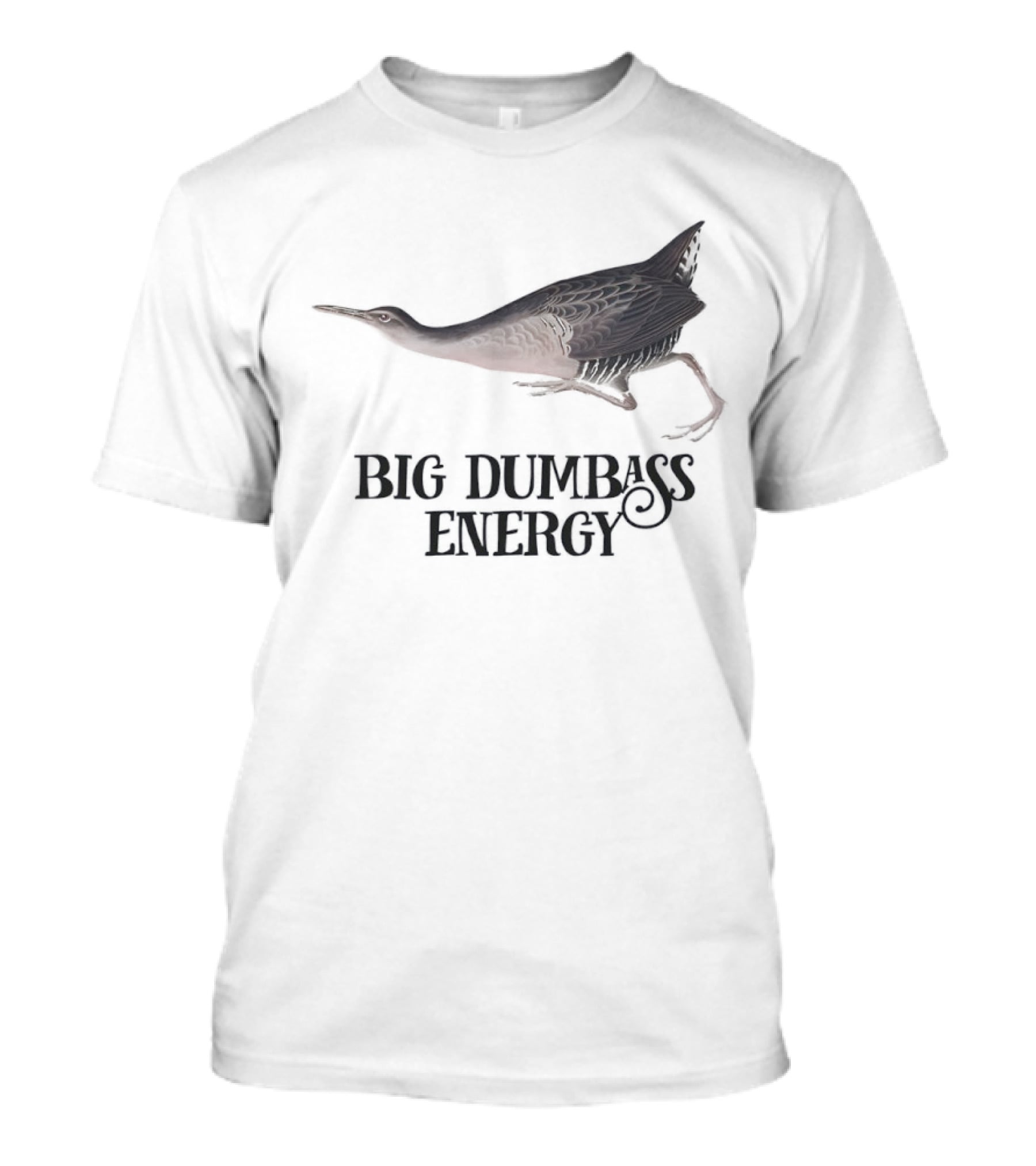 Big Dumbass Energy King Rail Bird T-Shirt