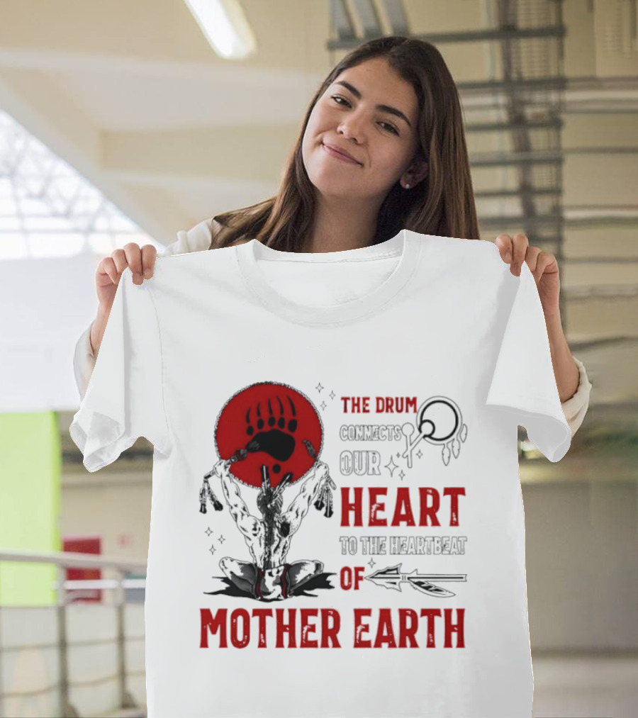 The Drum Connects Our Heartbeat To Mother Earth Native American Bear Paw T-Shirt