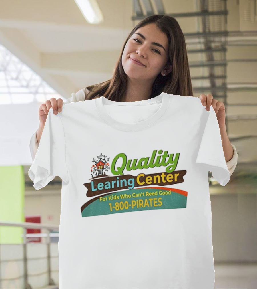 Quality Learing Center For Kids Who Can’t Reed Good 1 800 Pirates T-Shirt