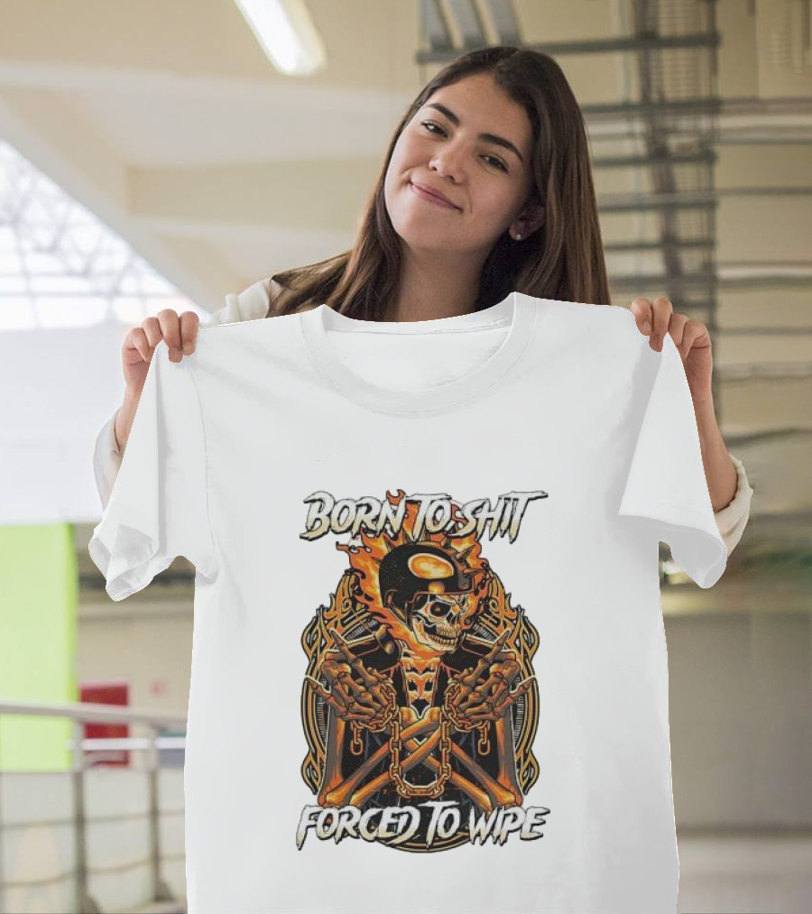 Born To Shit Forced To Wipe Flaming Skeleton Chains T-Shirt