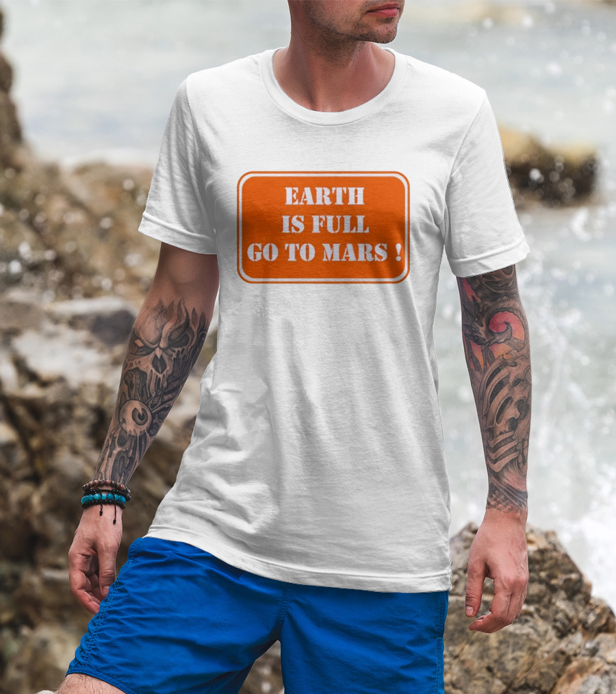 Earth Is Full Go To Mars Sign T-Shirt
